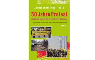 50 Jahre Protest gegen den Ausbau des Frankfurter Flughafens, Band 1 50 Jahre Protest gegen den Ausbau des Frankfurter Flughafens, Band 1